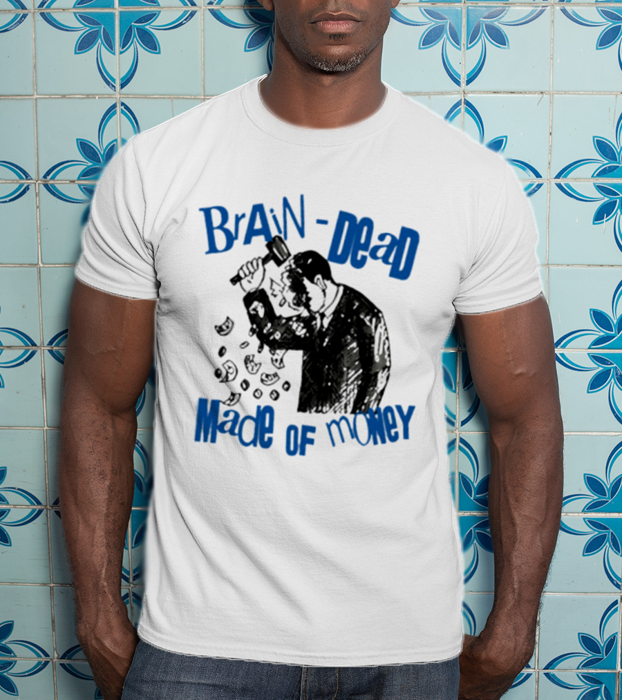 Brain Dead Made Of Money Satire Capitalism Hammer T-Shirt