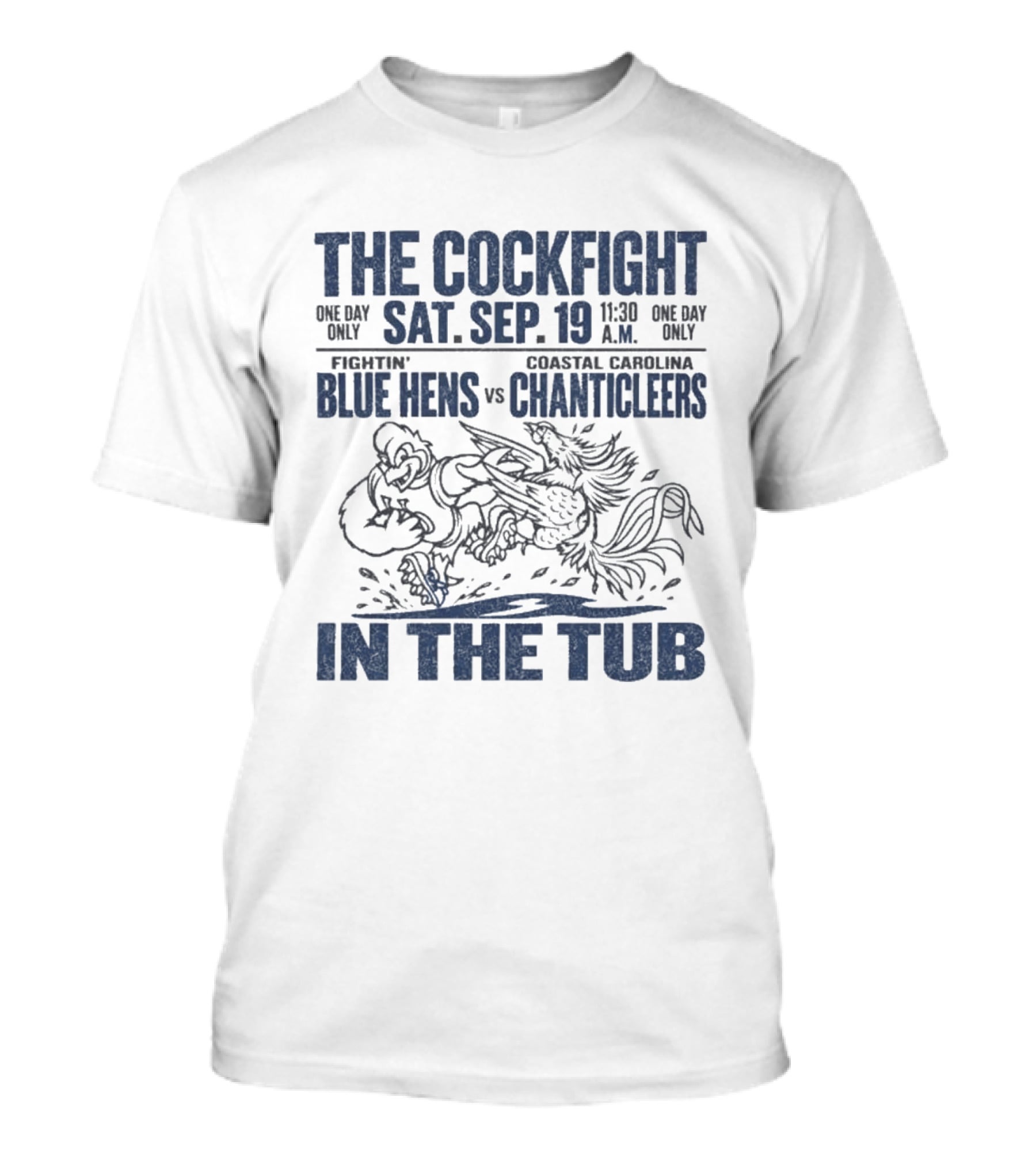 The Cockfight In The Tub Delaware Blue Hens Vs Coastal Carolina Chanticleers Sat Sep 19 11:30 A.M. T-Shirt