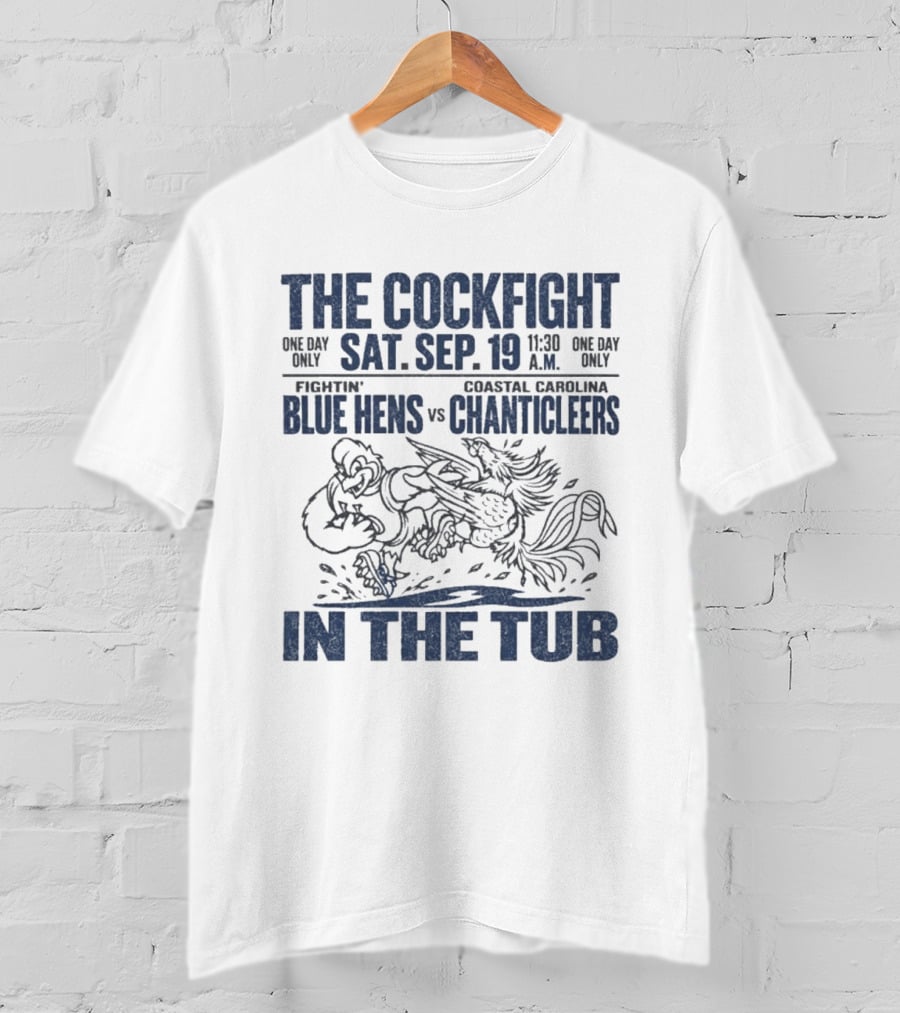 The Cockfight In The Tub Delaware Blue Hens Vs Coastal Carolina Chanticleers Sat Sep 19 11:30 A.M. T-Shirt
