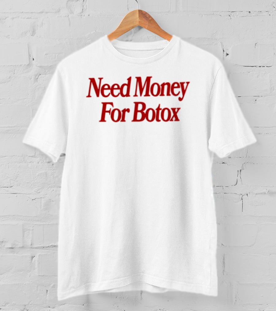 Need Money For Botox Lettering In Bold Red Font For Fashion Humor T-Shirt