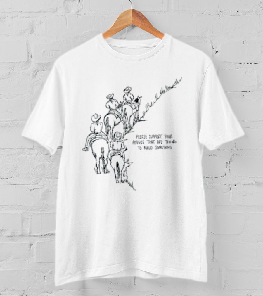 Please Support Your Amigos That Are Trying To Build Something Wild West Cowboys Riding Horses T-Shirt