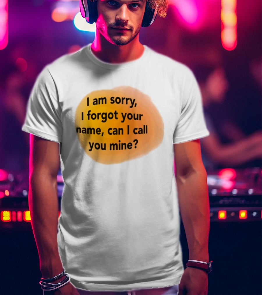 I Am Sorry I Forgot Your Name Can I Call You Mine Text On Orange T-Shirt