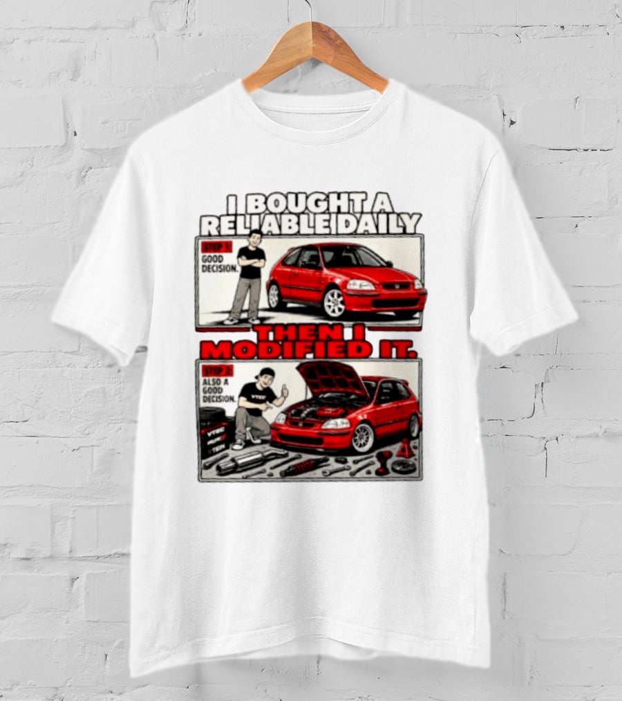 I Bought A Reliable Daily Car Then I Modified It With Good Decision Steps And VTEC T-Shirt