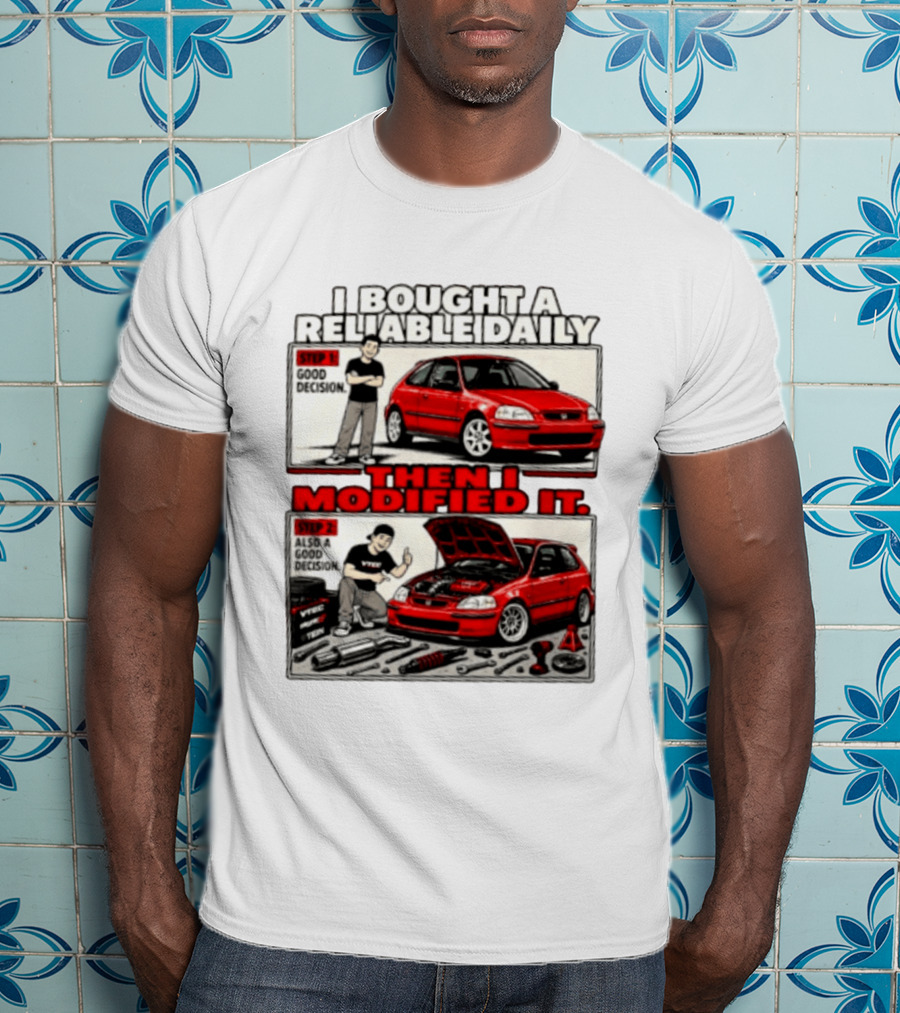 I Bought A Reliable Daily Car Then I Modified It With Good Decision Steps And VTEC T-Shirt