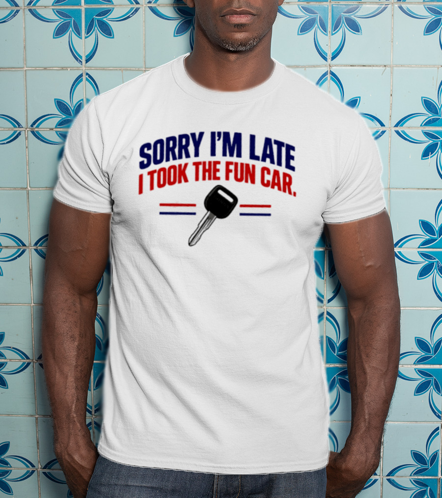 Sorry I'm Late I Took The Fun Car Key With Honda T-Shirt