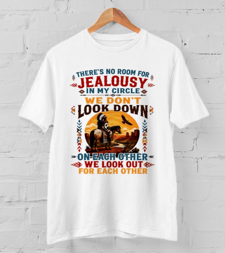 There's No Room For Jealousy In My Circle We Don't Look Down On Each Other We Look Out For Each Other T-Shirt