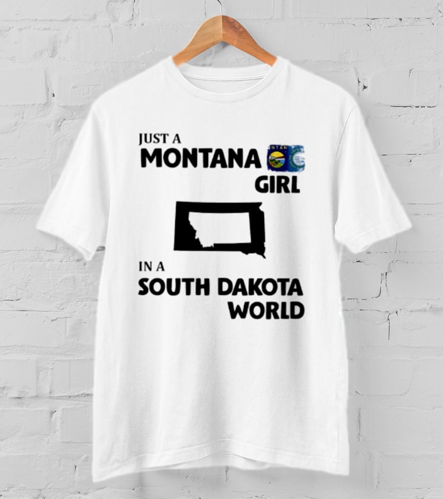 Just A Montana Girl In A South Dakota World T-Shirt