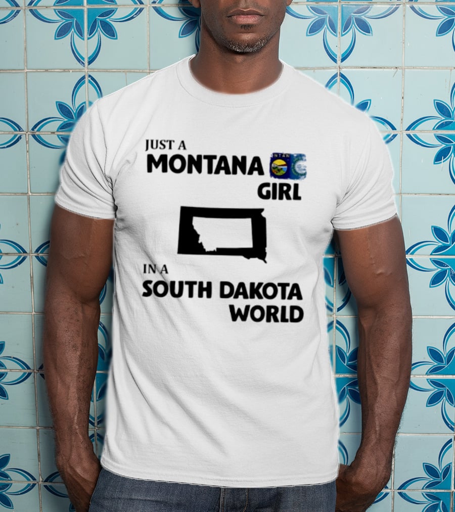 Just A Montana Girl In A South Dakota World T-Shirt