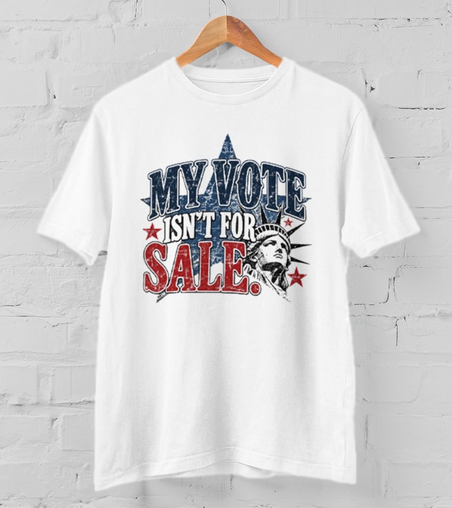 My Vote Isn't For Sale Statue Liberty Star T-Shirt