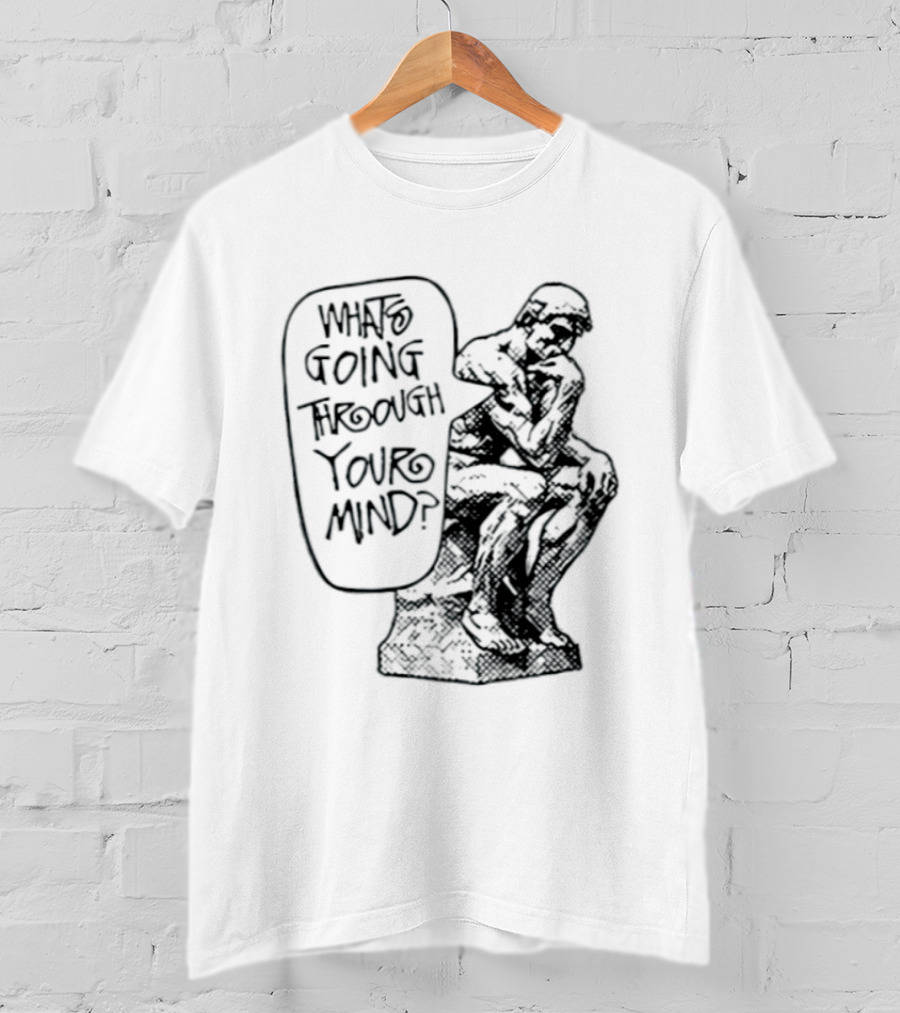 What Is Going Through Your Mind The Thinker Statue T-Shirt