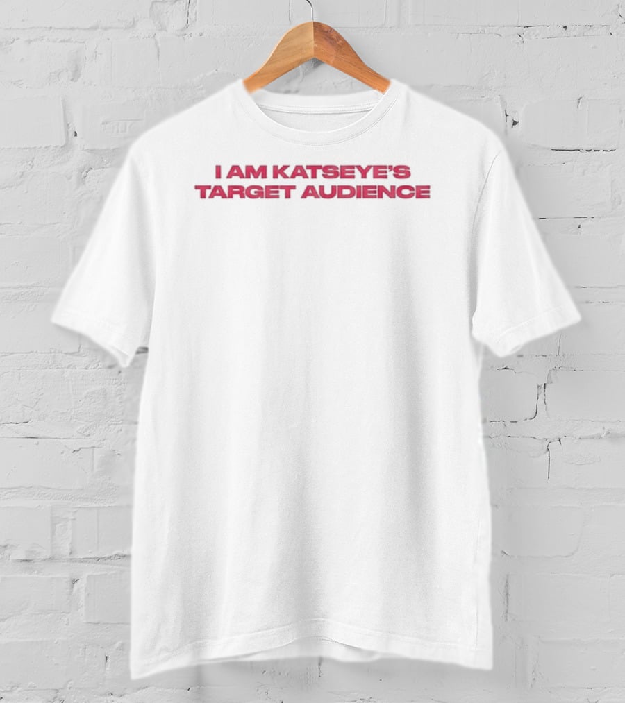 I Am Katseye's Target Audience Wild Katseye 2026 T-Shirt