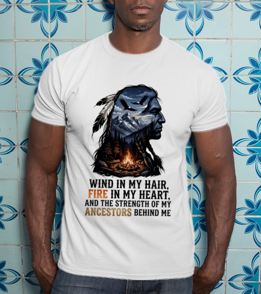 Wind In My Hair Fire In My Heart Strength Of My Ancestors Native American Heritage T-Shirt