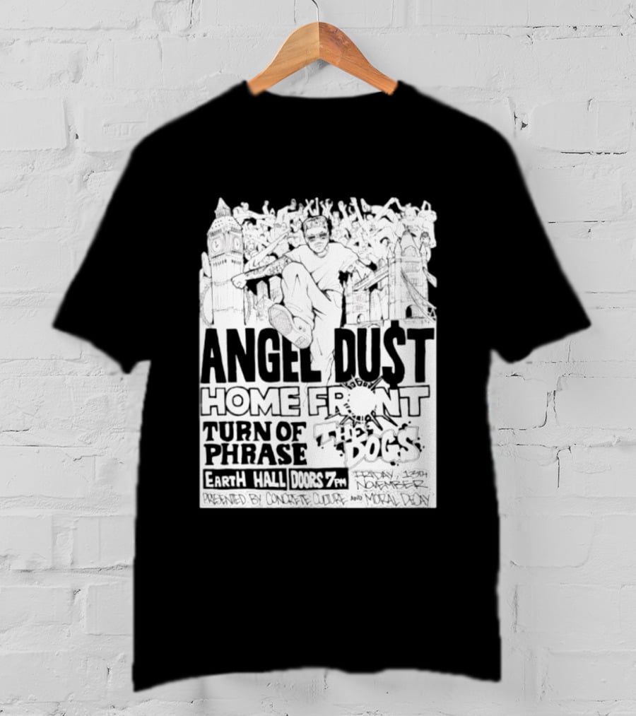 Angel Dust Home Front Turn Of Phrase The Dogs Earth Hall Doors 7PM Friday 13th November T-Shirt