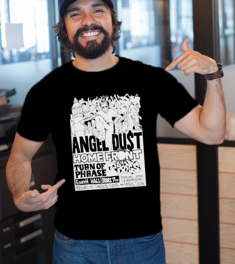 Angel Dust Home Front Turn Of Phrase The Dogs Earth Hall Doors 7PM Friday 13th November T-Shirt