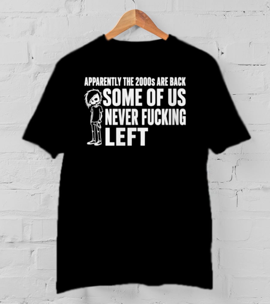 Apparently The 2000s Are Back Some Of Us Never Left Punk Emo Nostalgia T-Shirt