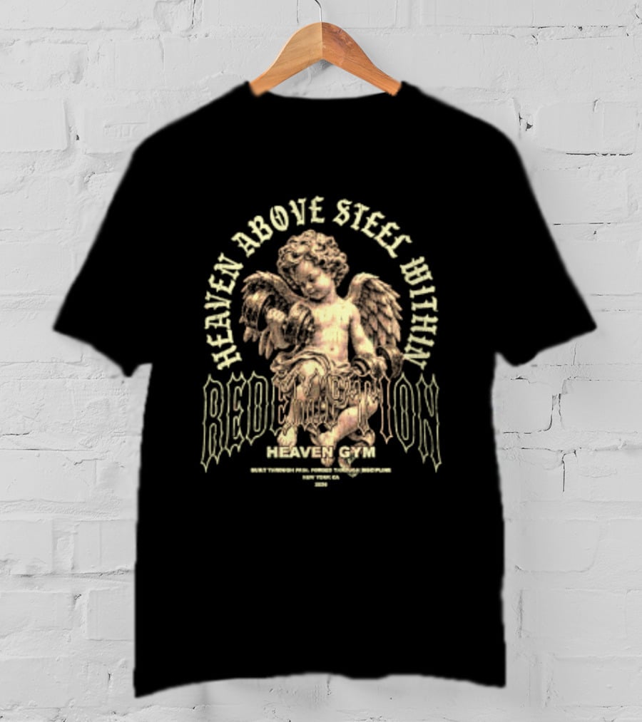 Heaven Above Steel Within Redemption Heaven Gym Built Through Pain Forged Through Discipline Angelic Motivation T-Shirt