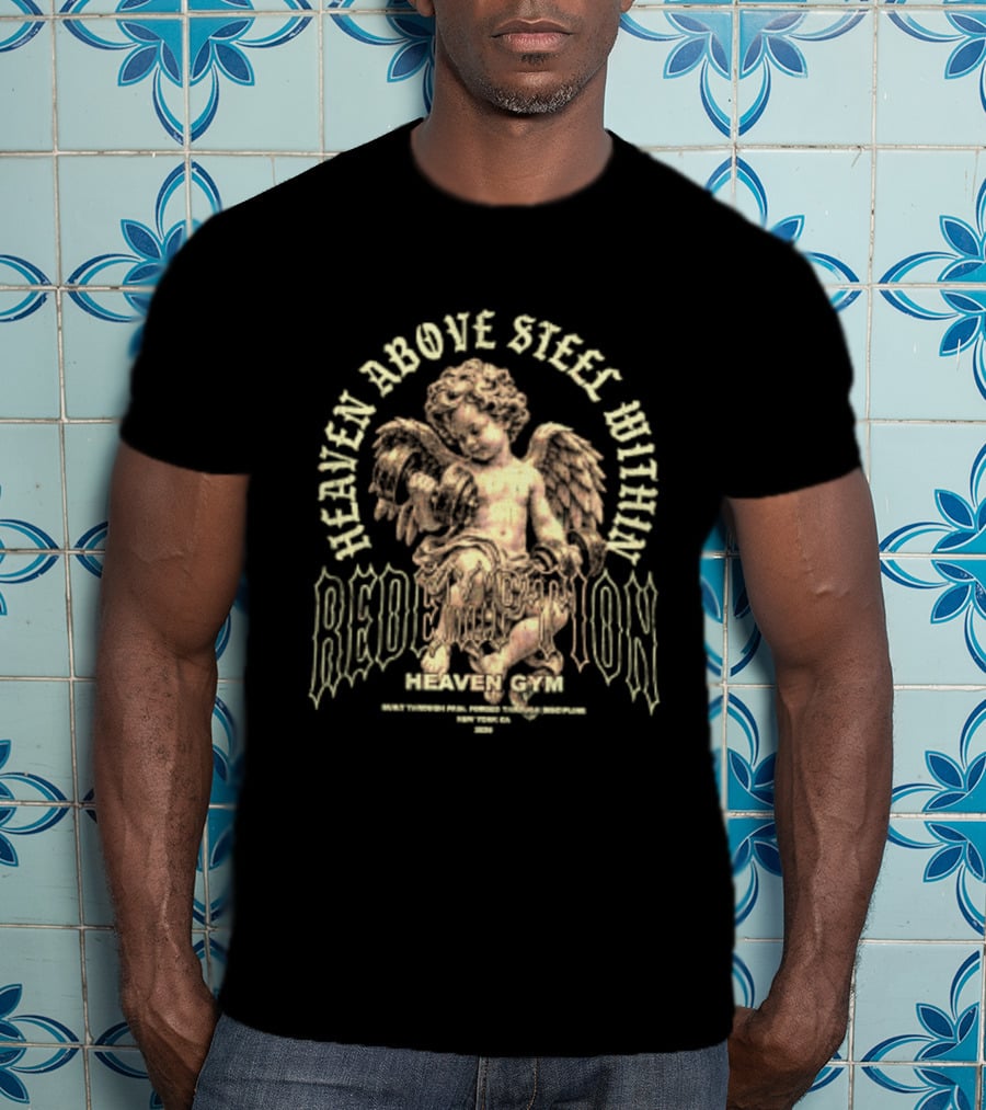 Heaven Above Steel Within Redemption Heaven Gym Built Through Pain Forged Through Discipline Angelic Motivation T-Shirt