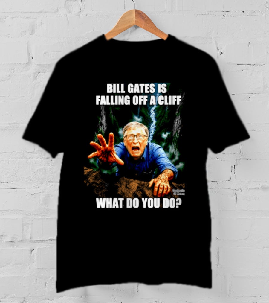 Bill Gates Is Falling Off A Cliff What Do You Do Meme T-Shirt