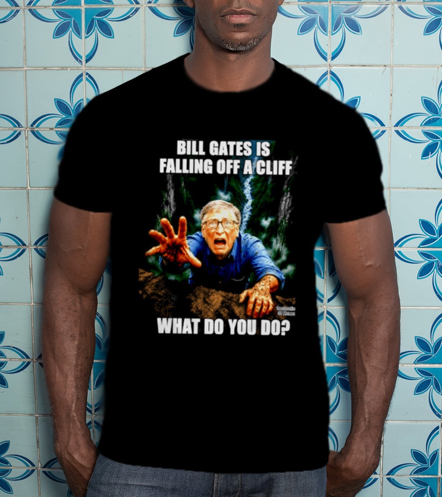 Bill Gates Is Falling Off A Cliff What Do You Do Meme T-Shirt