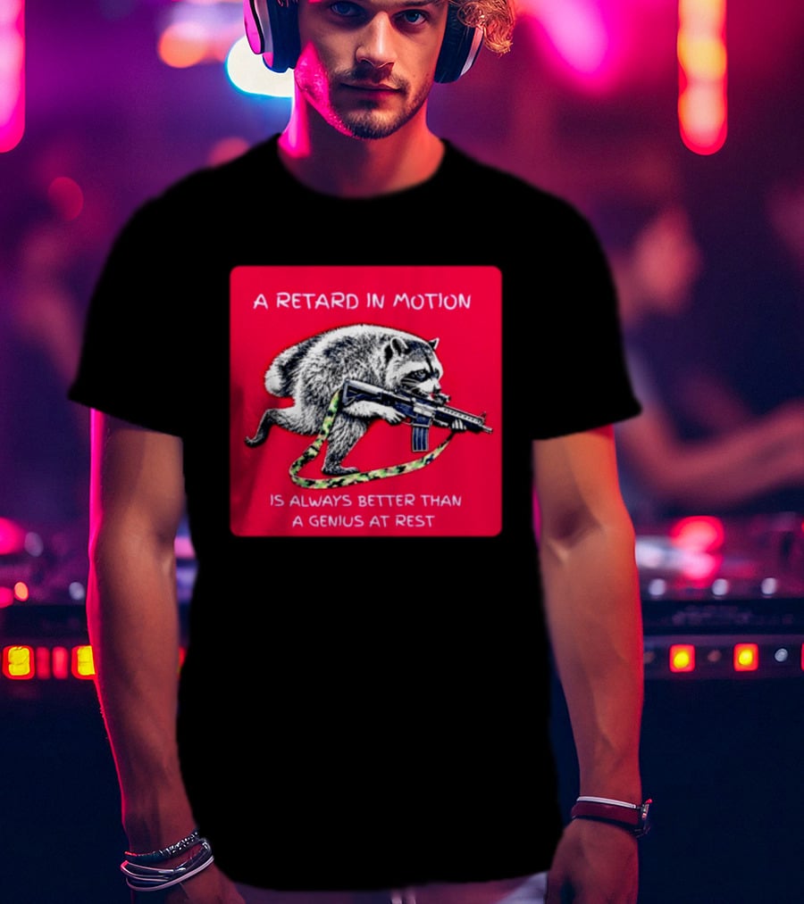 A Retard In Motion Raccoon With Rifle Always Better Than Genius At Rest T-Shirt