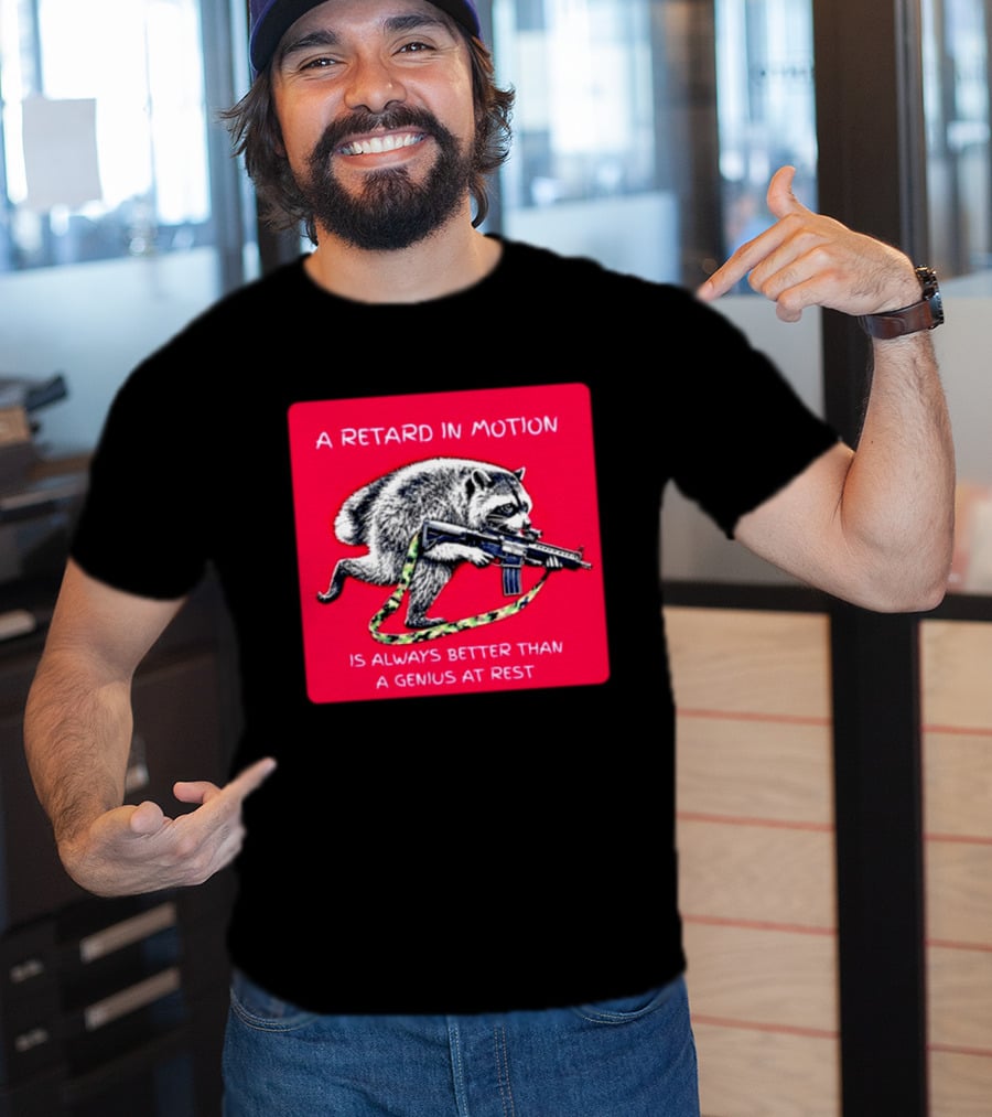 A Retard In Motion Raccoon With Rifle Always Better Than Genius At Rest T-Shirt