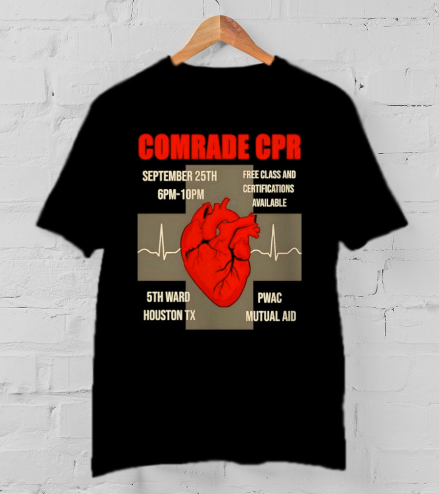 Comrade CPR Free Class September 25th 6PM 10PM 5th Ward Houston TX PWAC Mutual Aid T-Shirt