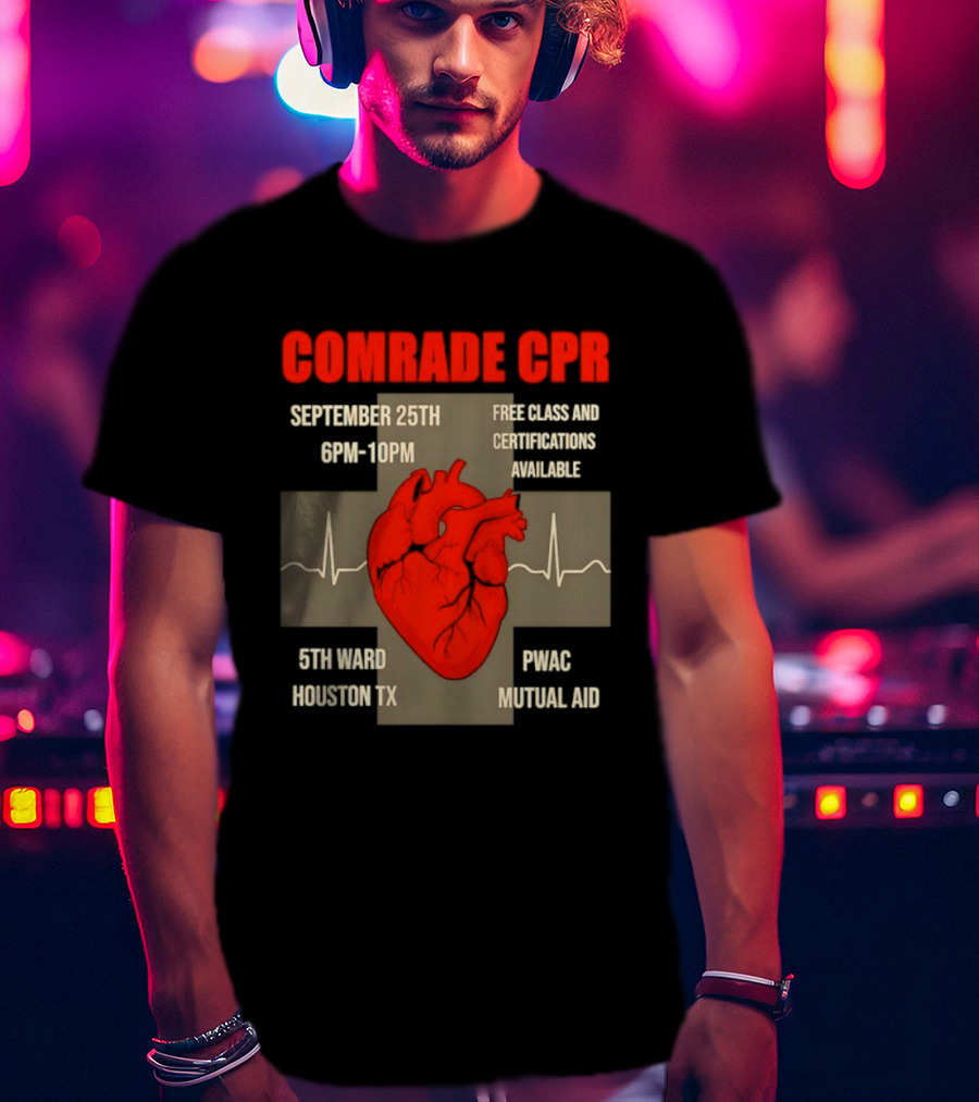 Comrade CPR Free Class September 25th 6PM 10PM 5th Ward Houston TX PWAC Mutual Aid T-Shirt