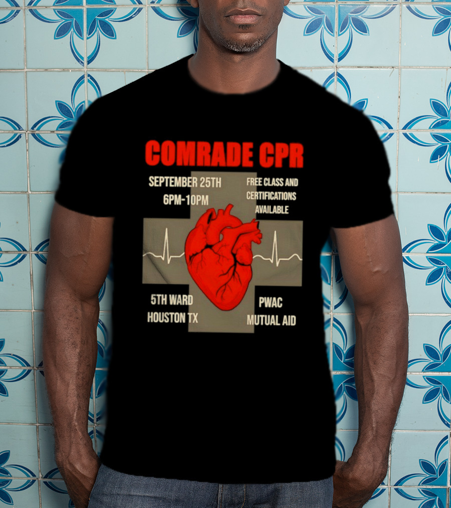 Comrade CPR Free Class September 25th 6PM 10PM 5th Ward Houston TX PWAC Mutual Aid T-Shirt