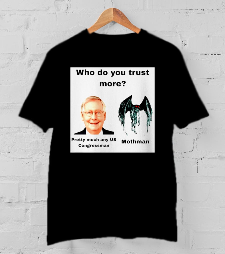 Who Do You Trust More Pretty Much Any US Congressman Mothman T-Shirt