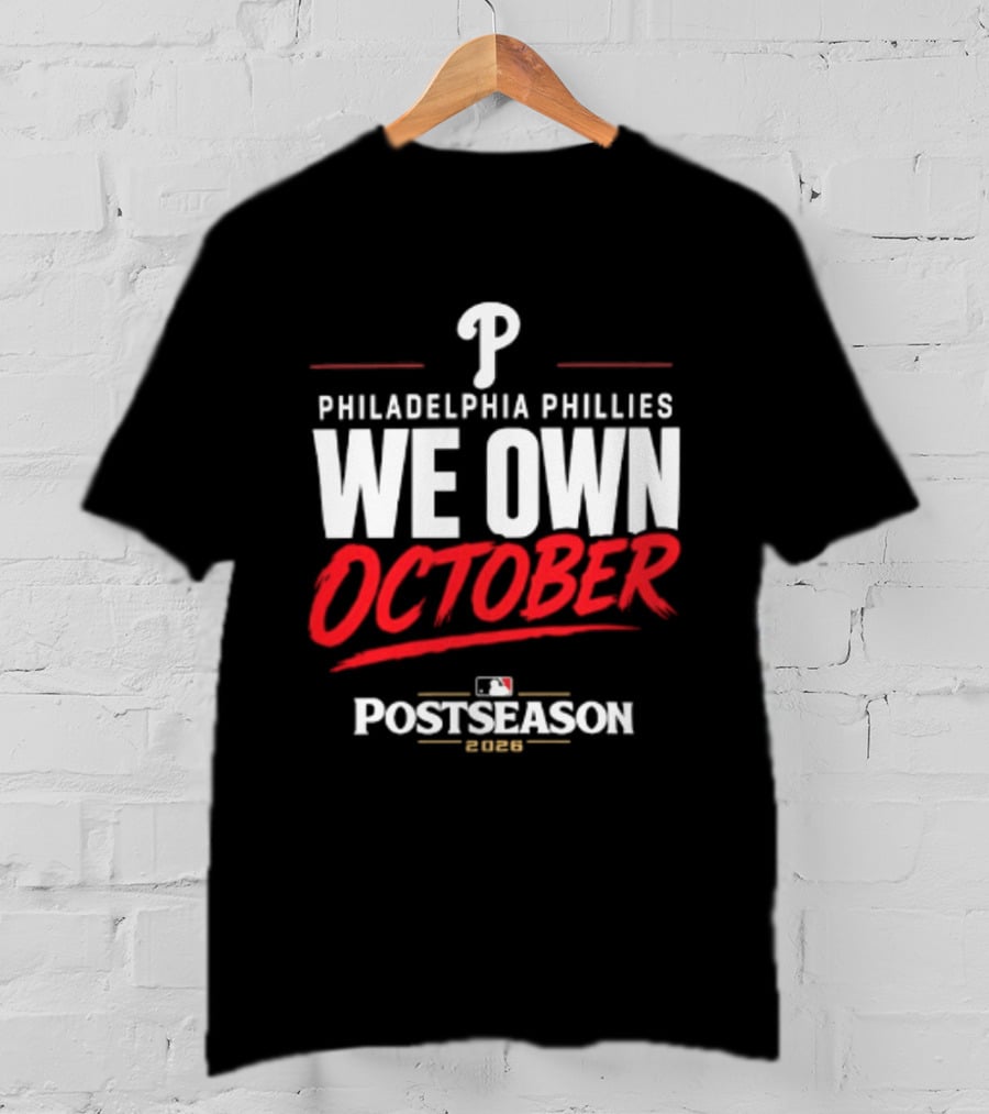 Philadelphia Phillies We Own October MLB Postseason 2026 T-Shirt