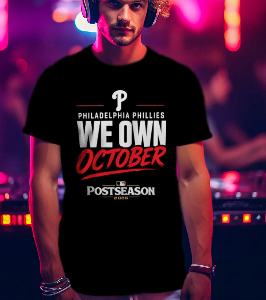 Philadelphia Phillies We Own October MLB Postseason 2026 T-Shirt