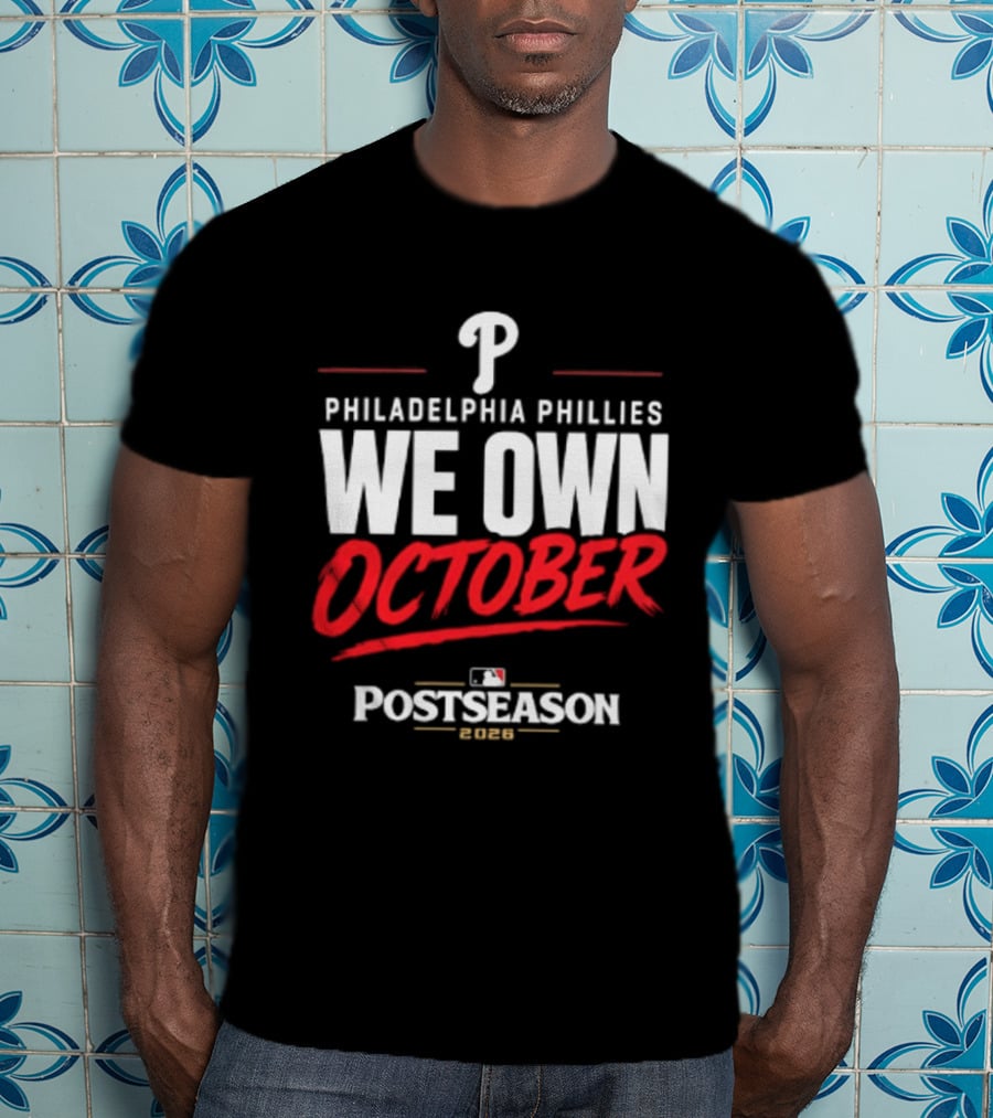 Philadelphia Phillies We Own October MLB Postseason 2026 T-Shirt