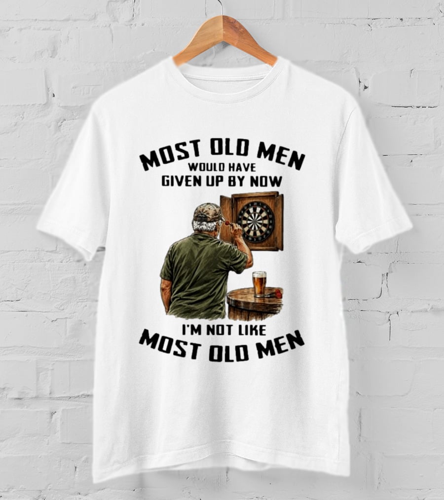 Darts Most Old Men Would Have Given Up By Now I'm Not Like Most Old Men T-Shirt