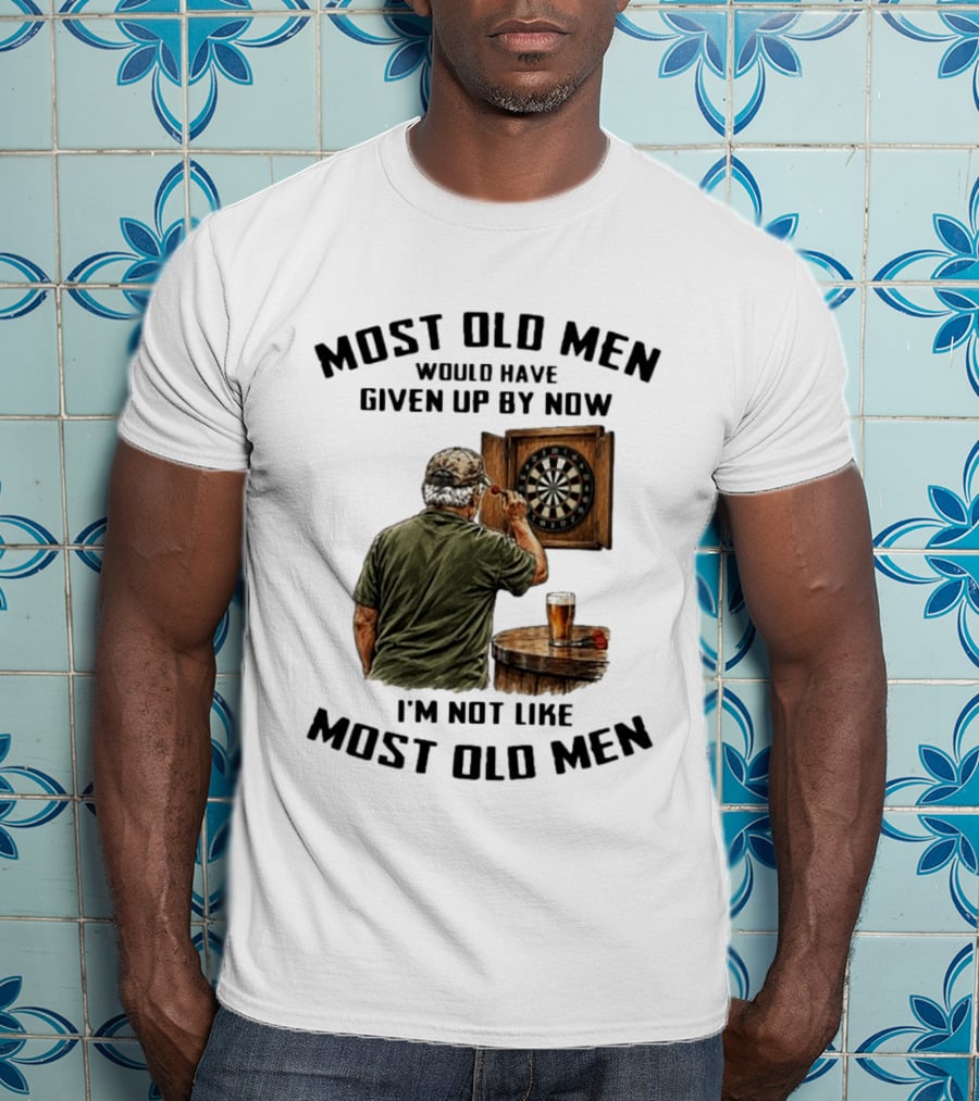Darts Most Old Men Would Have Given Up By Now I'm Not Like Most Old Men T-Shirt