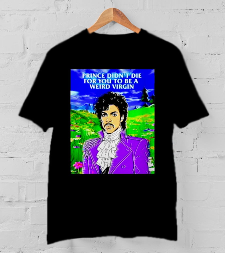 Prince Didn't Die For You To Be A Weird Virgin Cartoon Style Purple Coat T-Shirt