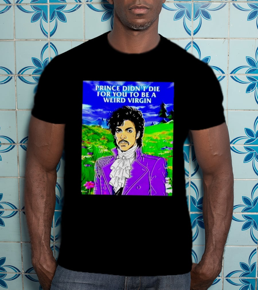 Prince Didn't Die For You To Be A Weird Virgin Cartoon Style Purple Coat T-Shirt