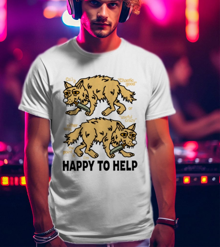 Wolf Chaotic Good Or Useful Crazy I'm Happy To Help T-Shirt