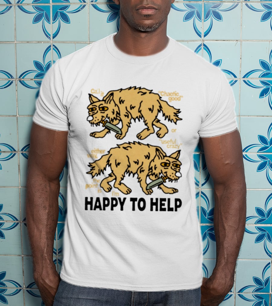 Wolf Chaotic Good Or Useful Crazy I'm Happy To Help T-Shirt