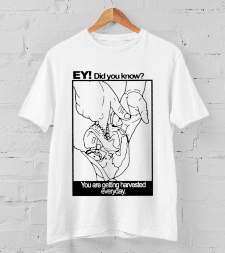 EY Did You Know You Are Getting Harvested Everyday Sketch Hands And Face T-Shirt