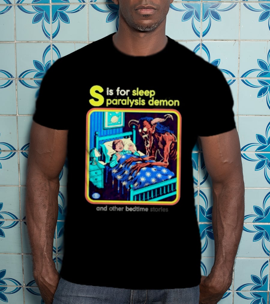 S Is For Sleep Paralysis Demon And Other Bedtime Stories Creepy T-Shirt