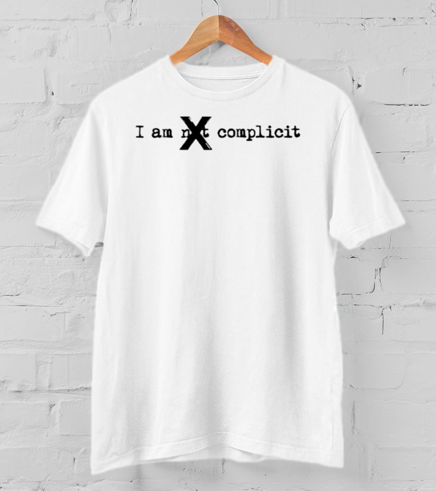 I Am Not X Complicit T-Shirt