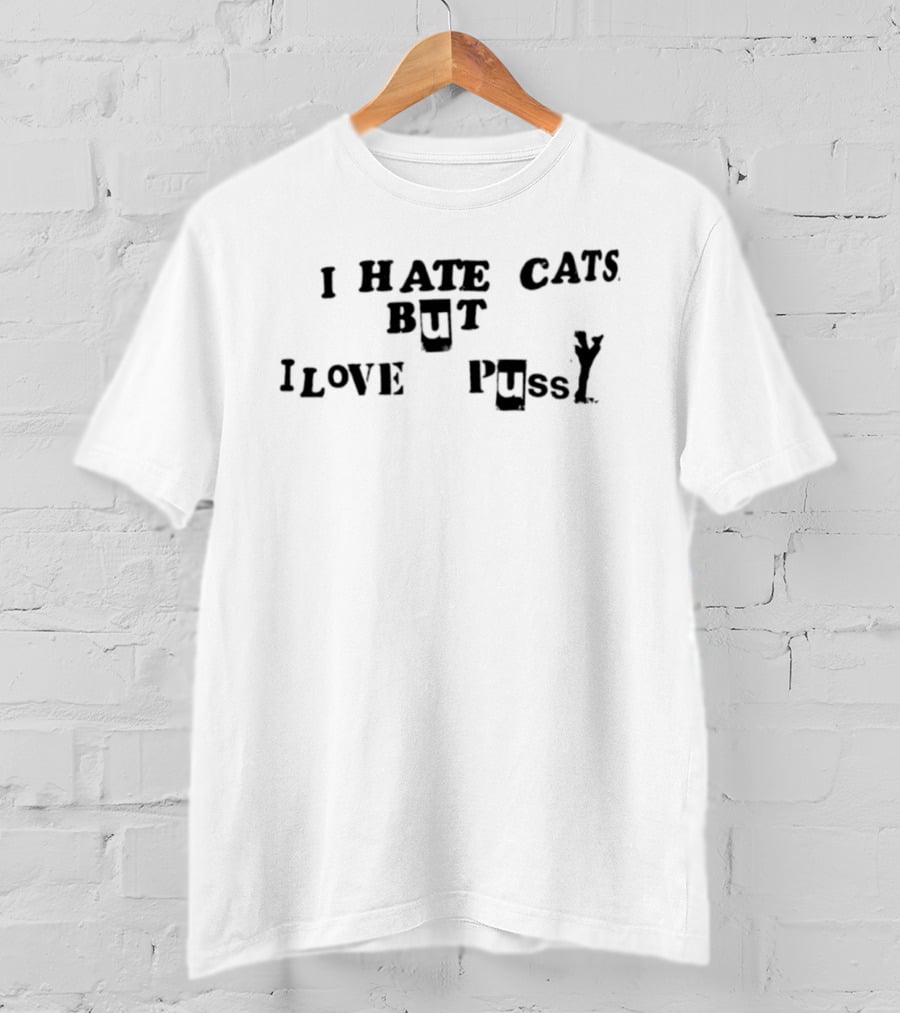 I Hate Cats But I Love Pussy Joke Humor T-Shirt