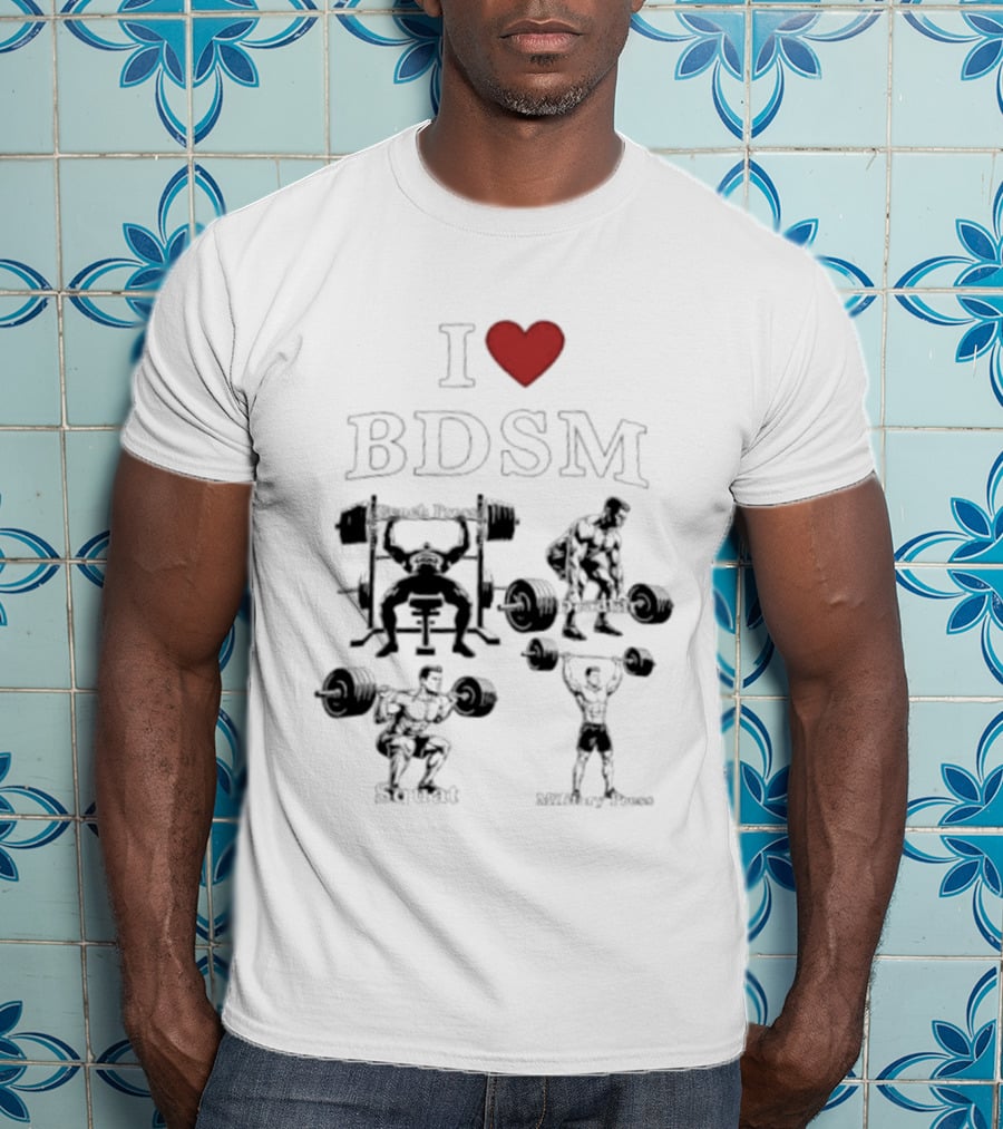 I Heart BDSM Bench Press Deadlift Squat Military Press Fitness T-Shirt