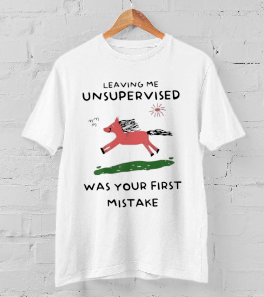 Leaving Me Unsupervised Red Horse Mistake Fun Message T-Shirt