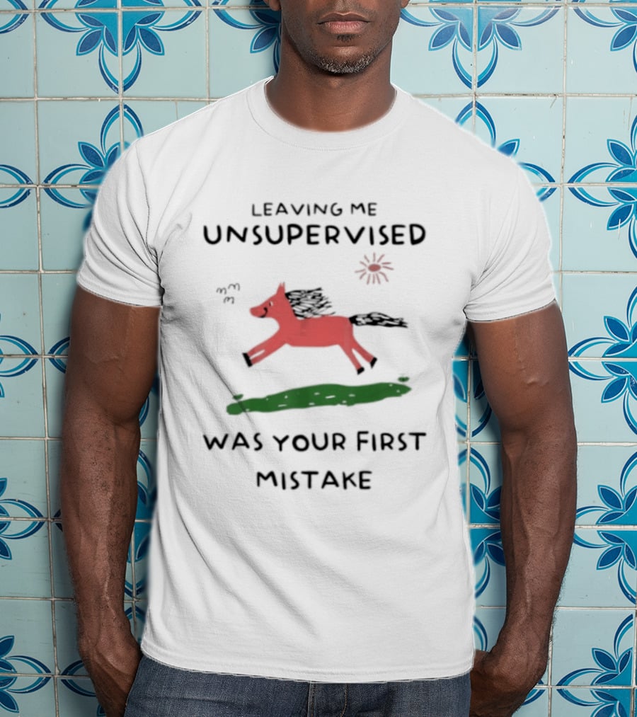 Leaving Me Unsupervised Red Horse Mistake Fun Message T-Shirt