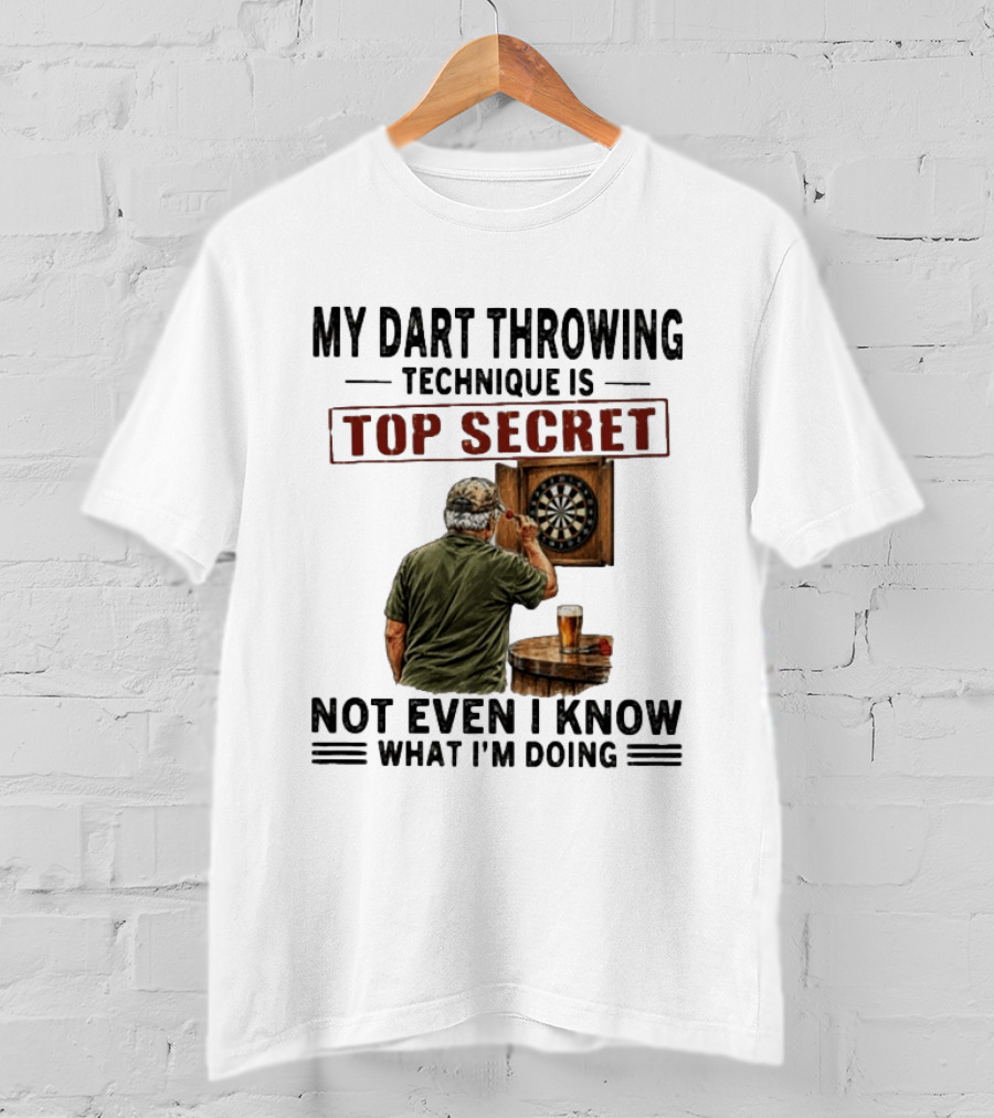 My Dart Throwing Technique Is Top Secret Not Even I Know What I'm Doing Darts Humor T-Shirt
