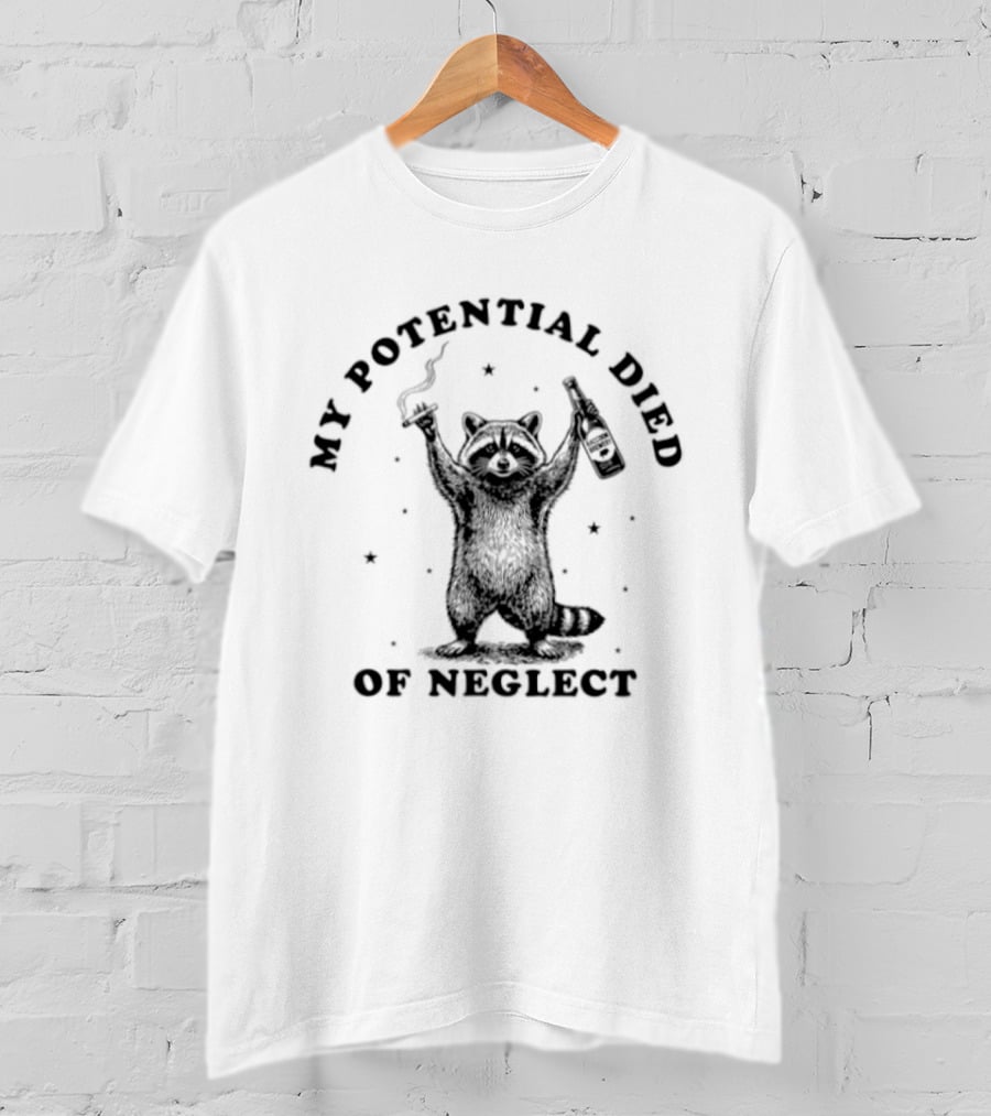 My Potential Died Of Neglect Raccoon Holding Bottle T-Shirt