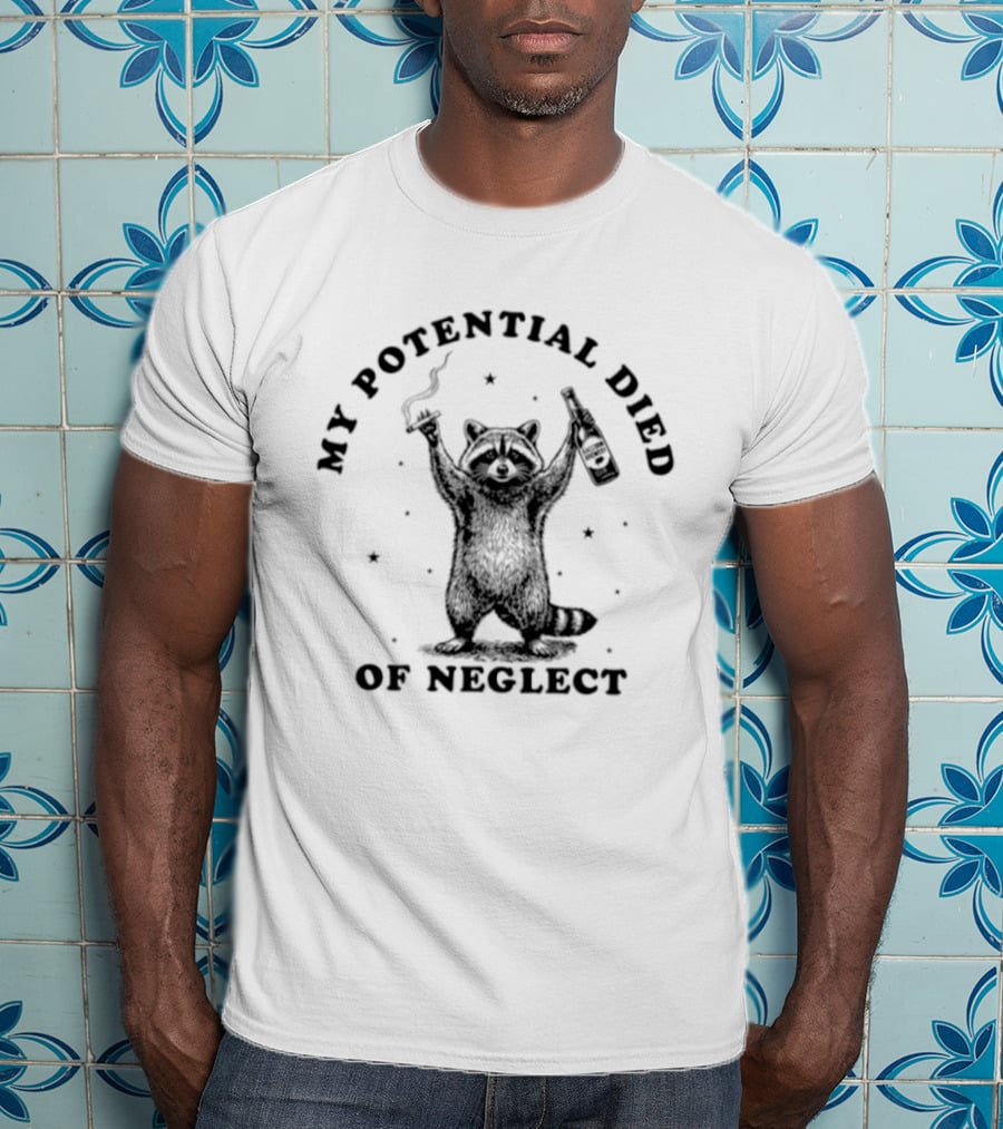 My Potential Died Of Neglect Raccoon Holding Bottle T-Shirt