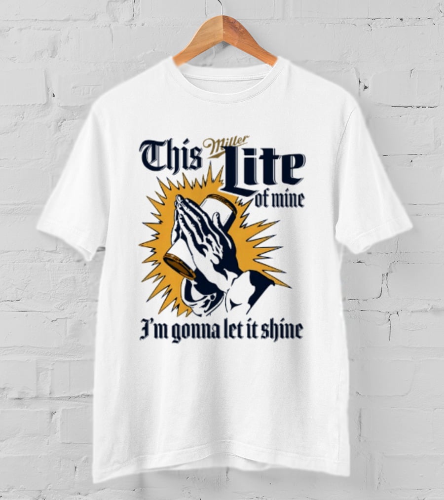 Miller Lite Prayer Hands This Lite Of Mine I'm Gonna Let It Shine T-Shirt
