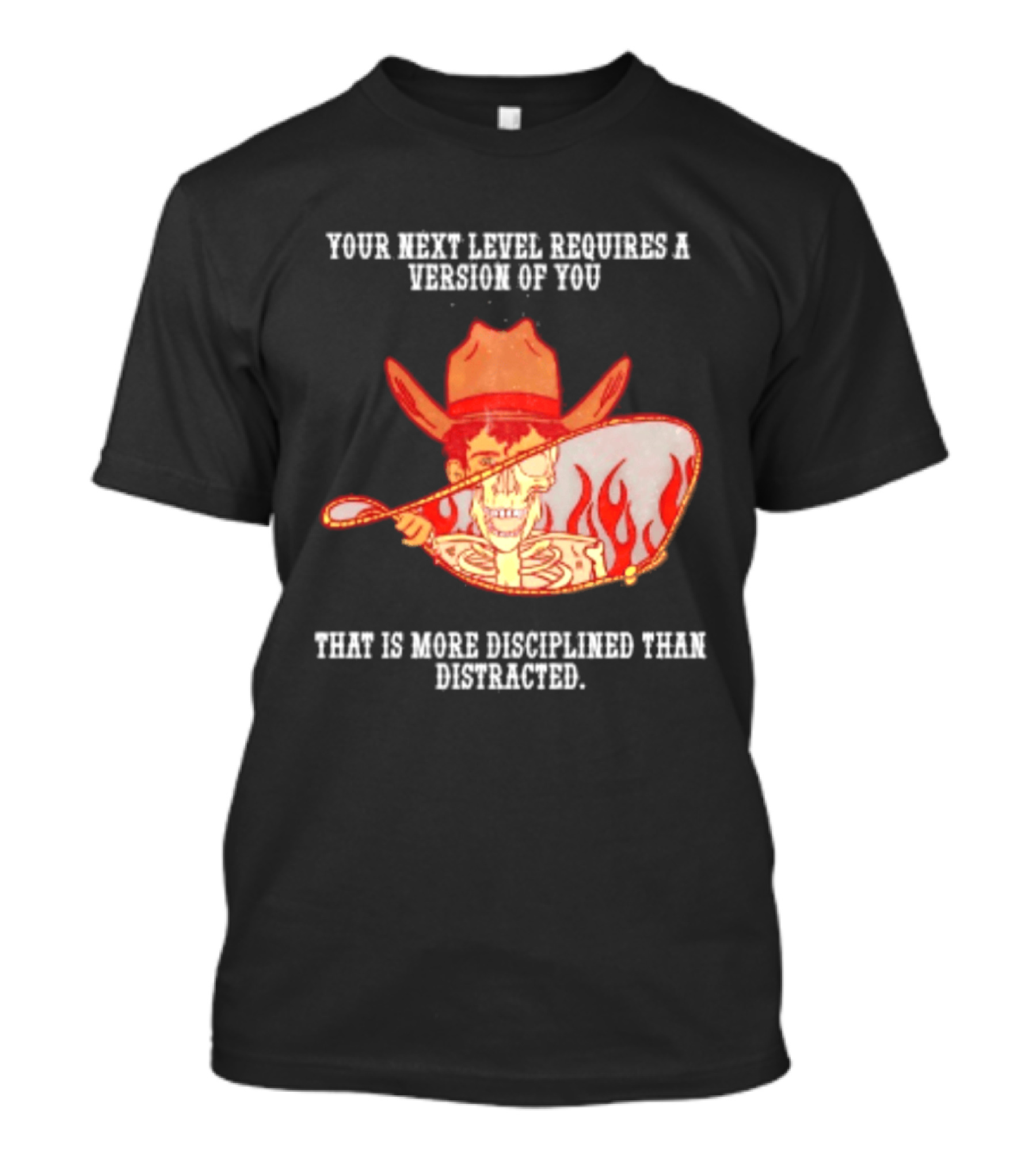 Cowboy Skeleton Your Next Level Requires A Version Of You That Is More Disciplined Than Distracted Flames Mirror Image T-Shirt